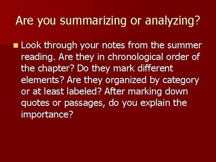 Are you summarizing or analyzing? n Look through your notes from the summer reading.