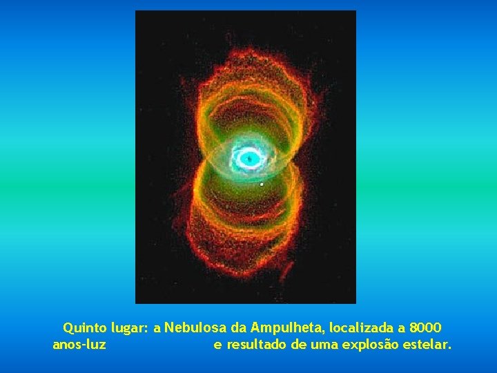 Quinto lugar: a Nebulosa da Ampulheta, localizada a 8000 anos-luz e resultado de uma
