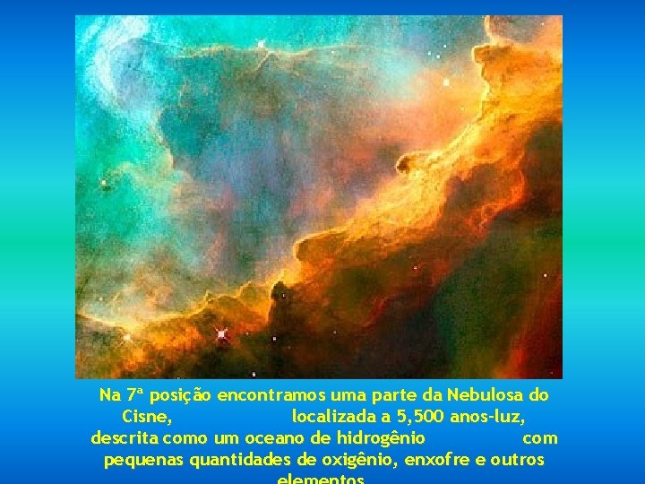 Na 7ª posição encontramos uma parte da Nebulosa do Cisne, localizada a 5, 500