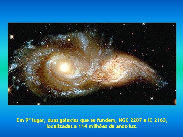Em 9º lugar, duas galaxias que se fundem, NGC 2207 e IC 2163, localizadas
