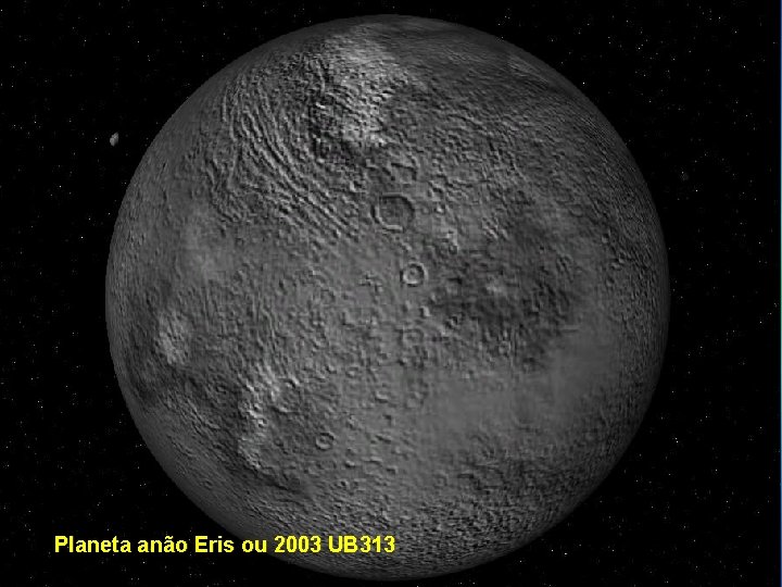 Planeta anão Eris ou 2003 UB 313 