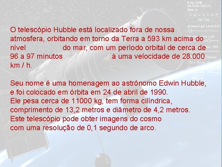 O telescópio Hubble está localizado fora de nossa atmosfera, orbitando em torno da Terra