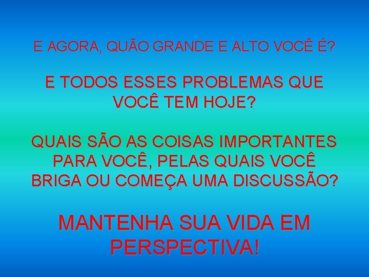 E AGORA, QUÃO GRANDE E ALTO VOCÊ É? E TODOS ESSES PROBLEMAS QUE VOCÊ