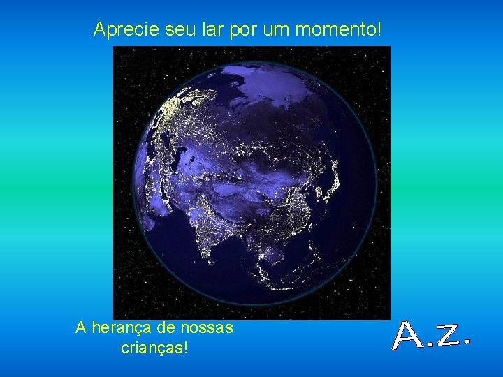 Aprecie seu lar por um momento! A herança de nossas crianças! 