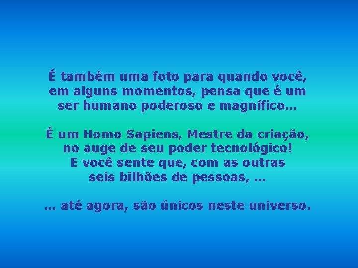 É também uma foto para quando você, em alguns momentos, pensa que é um