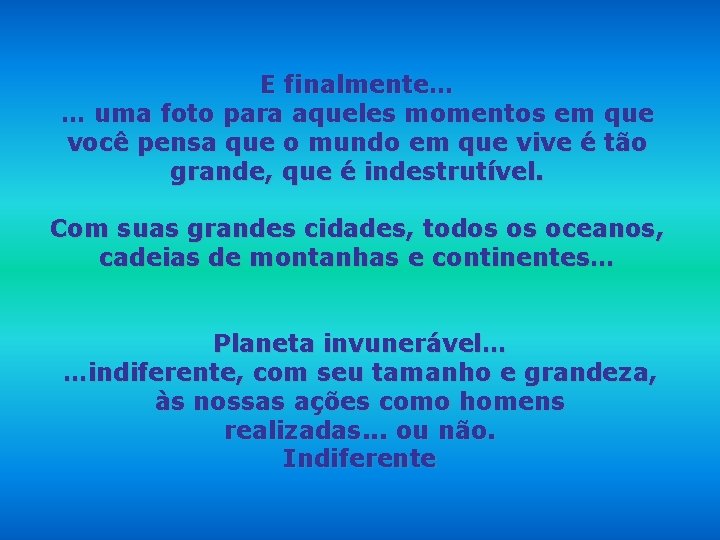 E finalmente… … uma foto para aqueles momentos em que você pensa que o