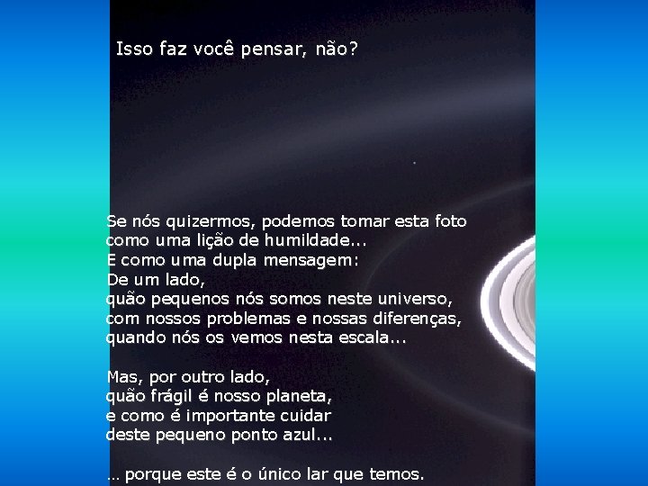 Isso faz você pensar, não? Se nós quizermos, podemos tomar esta foto como uma