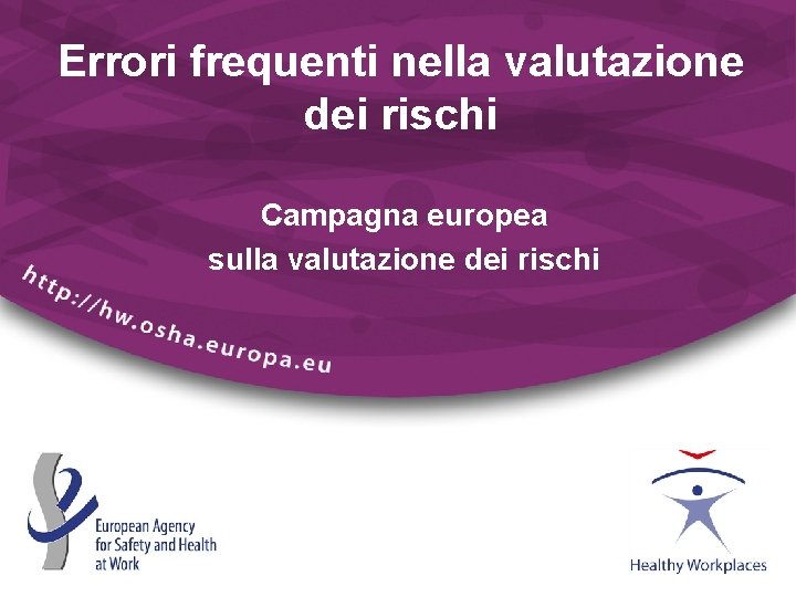 Errori frequenti nella valutazione dei rischi Campagna europea sulla valutazione dei rischi 