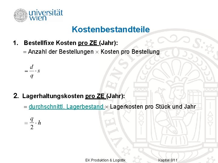 Kostenbestandteile 1. Bestellfixe Kosten pro ZE (Jahr): Anzahl der Bestellungen Kosten pro Bestellung 2.