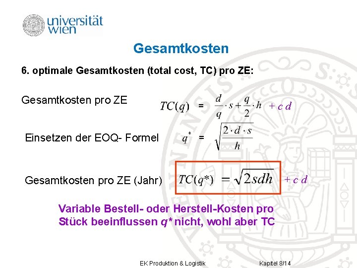 Gesamtkosten 6. optimale Gesamtkosten (total cost, TC) pro ZE: Gesamtkosten pro ZE = Einsetzen