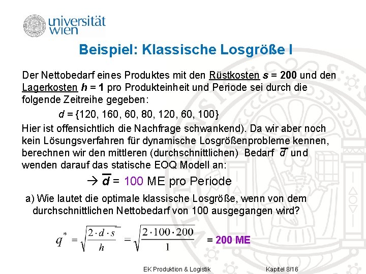 Beispiel: Klassische Losgröße I Der Nettobedarf eines Produktes mit den Rüstkosten s = 200