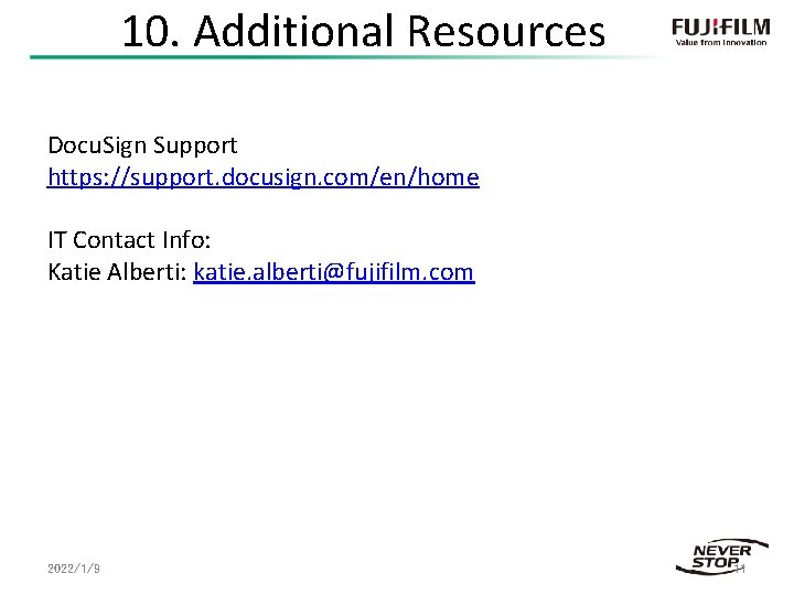 10. Additional Resources Docu. Sign Support https: //support. docusign. com/en/home IT Contact Info: Katie