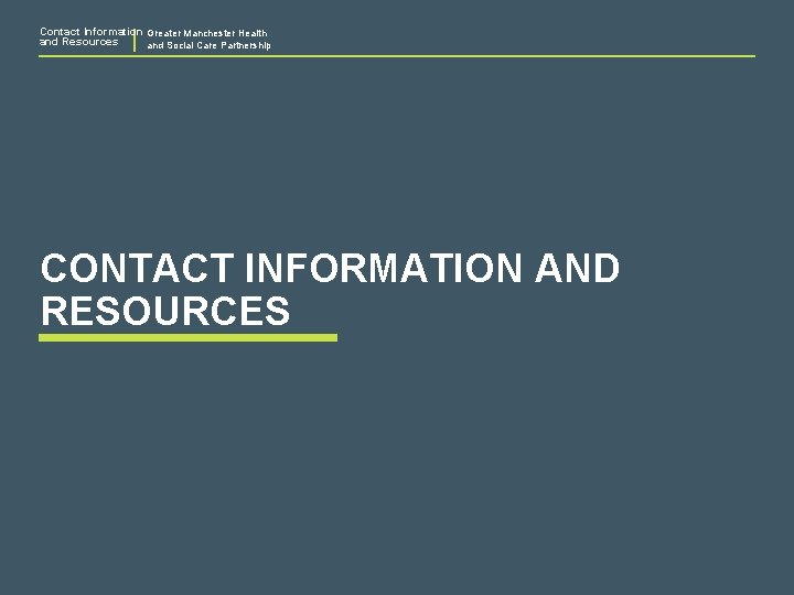 Contact Information Greater Manchester Health and Resources and Social Care Partnership CONTACT INFORMATION AND