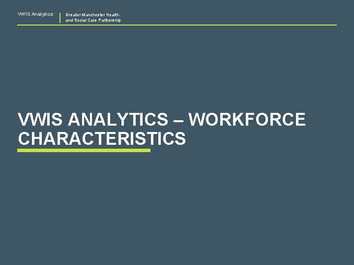 VWIS Analytics Greater Manchester Health and Social Care Partnership VWIS ANALYTICS – WORKFORCE CHARACTERISTICS