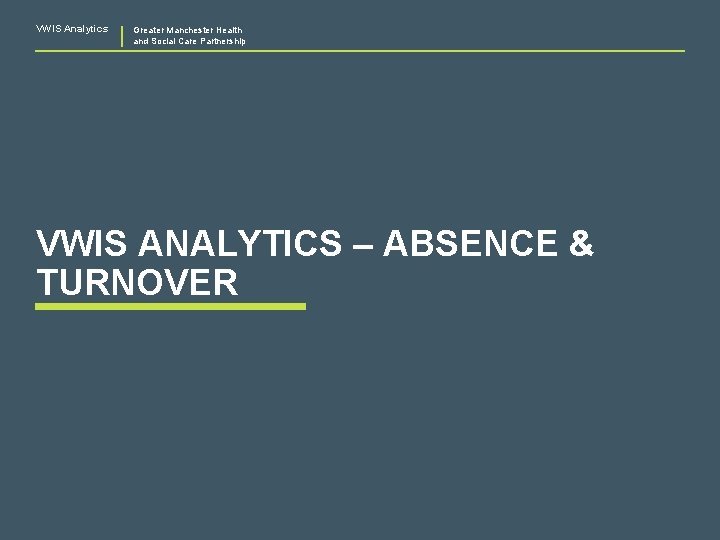 VWIS Analytics Greater Manchester Health and Social Care Partnership VWIS ANALYTICS – ABSENCE &