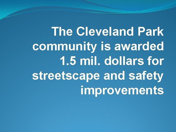 The Cleveland Park community is awarded 1. 5 mil. dollars for streetscape and safety