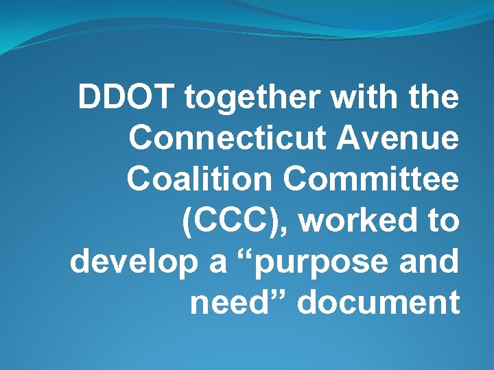DDOT together with the Connecticut Avenue Coalition Committee (CCC), worked to develop a “purpose