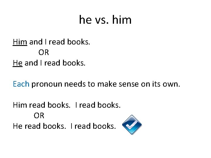 he vs. him Him and I read books. OR He and I read books.