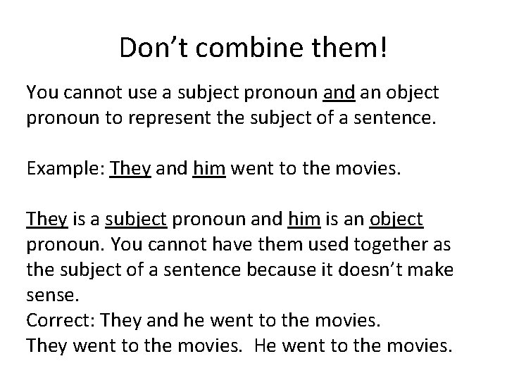 Don’t combine them! You cannot use a subject pronoun and an object pronoun to