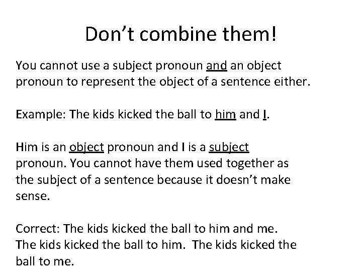 Don’t combine them! You cannot use a subject pronoun and an object pronoun to