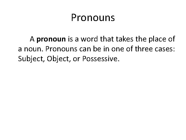 Pronouns A pronoun is a word that takes the place of a noun. Pronouns