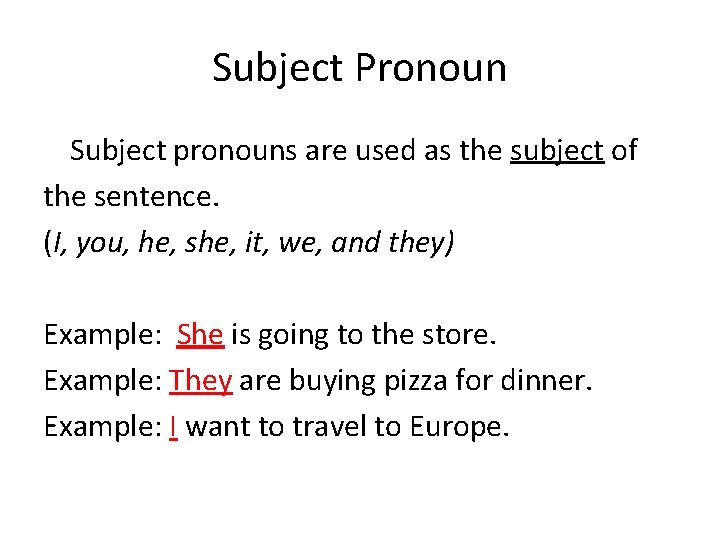 Subject Pronoun Subject pronouns are used as the subject of the sentence. (I, you,