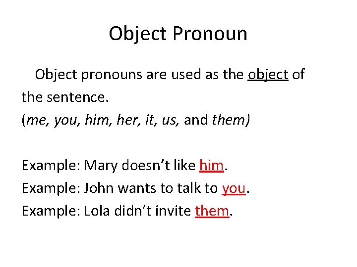 Object Pronoun Object pronouns are used as the object of the sentence. (me, you,