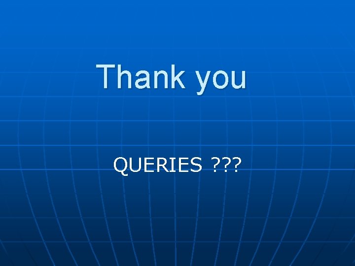 Thank you QUERIES ? ? ? 