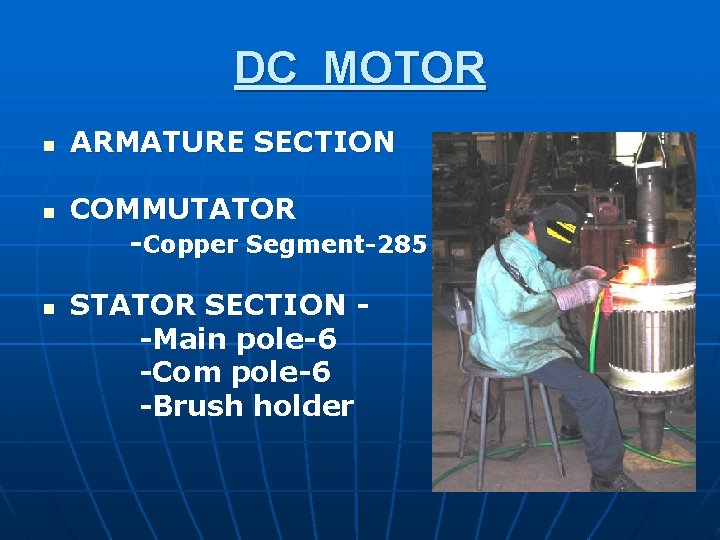 DC MOTOR n n n ARMATURE SECTION COMMUTATOR -Copper Segment-285 STATOR SECTION -Main pole-6