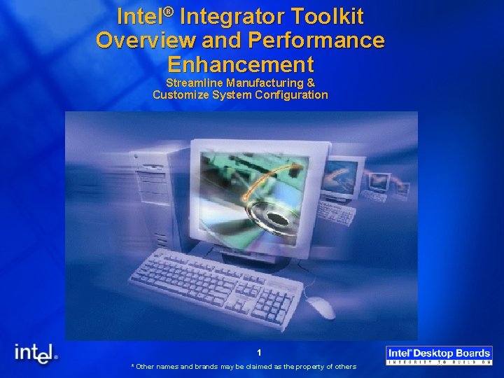 Intel® Integrator Toolkit Overview and Performance Enhancement Streamline Manufacturing & Customize System Configuration 1