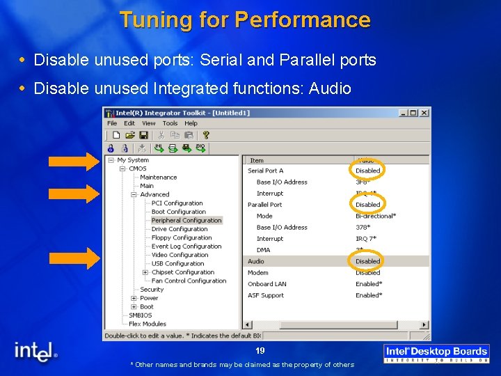 Tuning for Performance Disable unused ports: Serial and Parallel ports Disable unused Integrated functions: