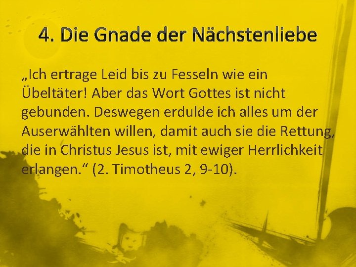 4. Die Gnade der Nächstenliebe „Ich ertrage Leid bis zu Fesseln wie ein Übeltäter!