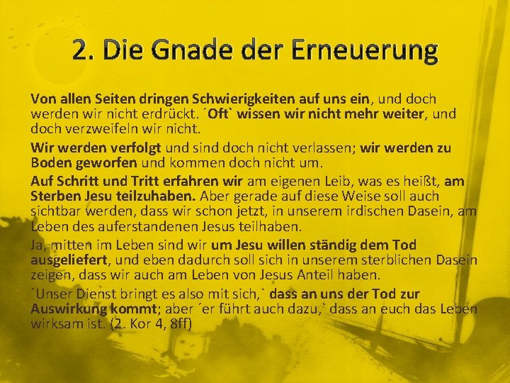 2. Die Gnade der Erneuerung Von allen Seiten dringen Schwierigkeiten auf uns ein, und