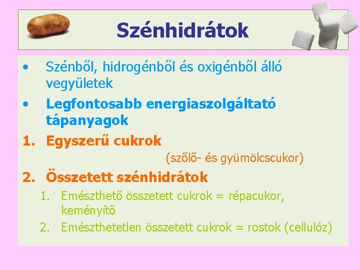 Szénhidrátok • Szénből, hidrogénből és oxigénből álló vegyületek • Legfontosabb energiaszolgáltató tápanyagok 1. Egyszerű