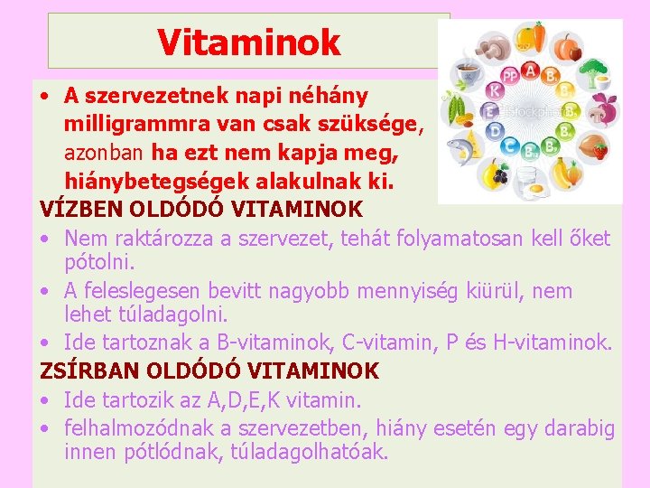 Vitaminok • A szervezetnek napi néhány milligrammra van csak szüksége, azonban ha ezt nem