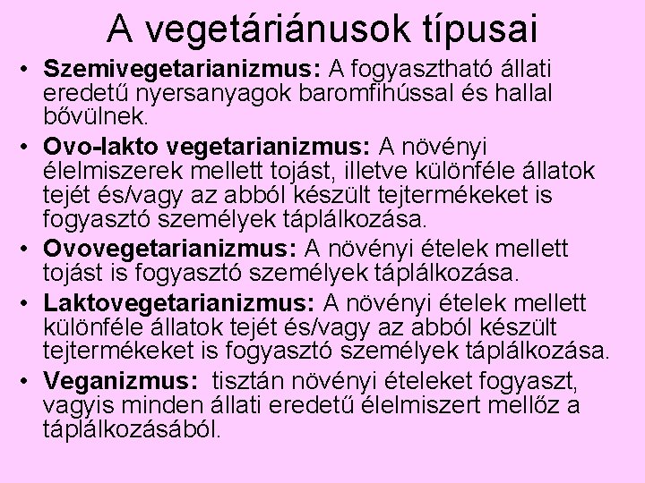 A vegetáriánusok típusai • Szemivegetarianizmus: A fogyasztható állati eredetű nyersanyagok baromfihússal és hallal bővülnek.