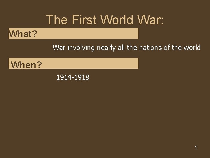 The First World War: What? War involving nearly all the nations of the world