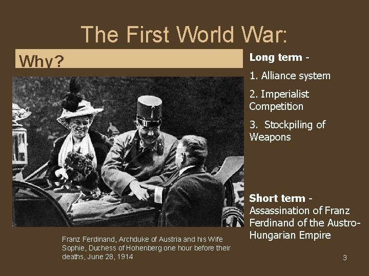 The First World War: Why? Long term 1. Alliance system 2. Imperialist Competition 3.