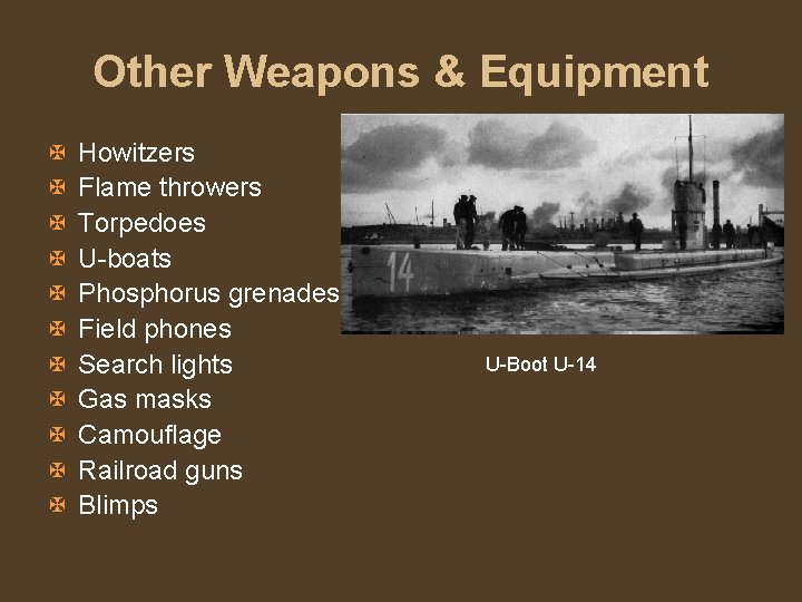 Other Weapons & Equipment X X X Howitzers Flame throwers Torpedoes U-boats Phosphorus grenades