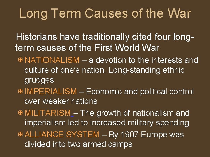 Long Term Causes of the War Historians have traditionally cited four longterm causes of