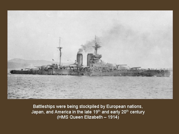 Battleships were being stockpiled by European nations, Japan, and America in the late 19