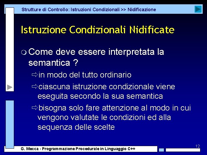 Strutture di Controllo: Istruzioni Condizionali >> Nidificazione Istruzione Condizionali Nidificate m Come deve essere