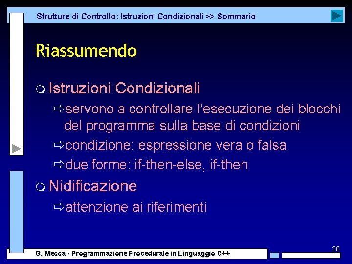 Strutture di Controllo: Istruzioni Condizionali >> Sommario Riassumendo m Istruzioni Condizionali ðservono a controllare