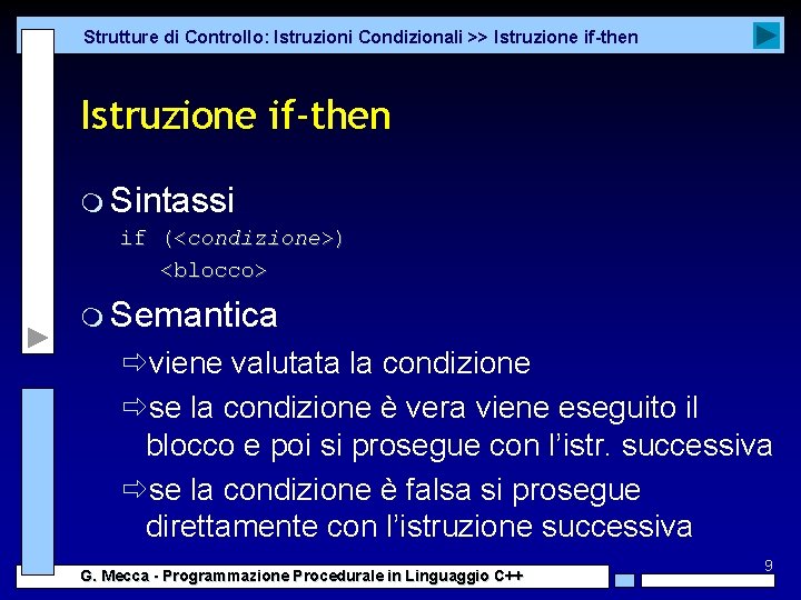 Strutture di Controllo: Istruzioni Condizionali >> Istruzione if-then m Sintassi if (<condizione>) <blocco> m