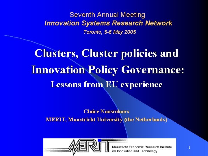 Seventh Annual Meeting Innovation Systems Research Network Toronto, 5 -6 May 2005 Clusters, Cluster