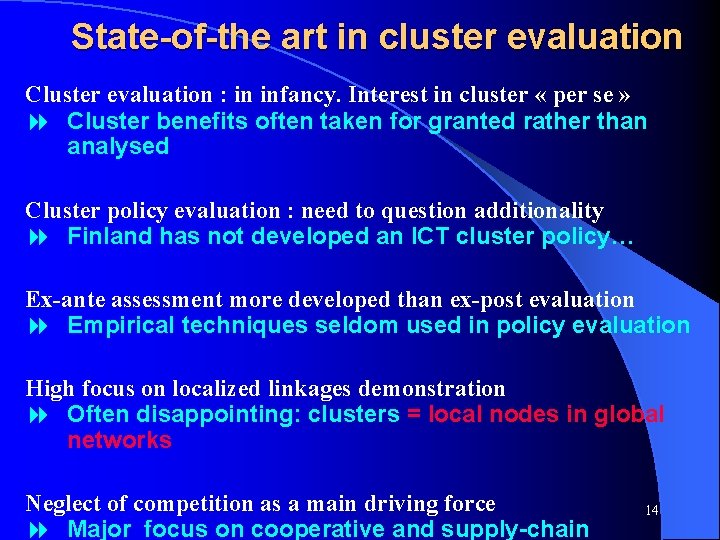 State-of-the art in cluster evaluation Cluster evaluation : in infancy. Interest in cluster «