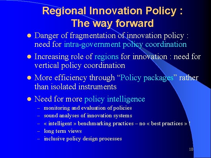Regional Innovation Policy : The way forward Danger of fragmentation of innovation policy :