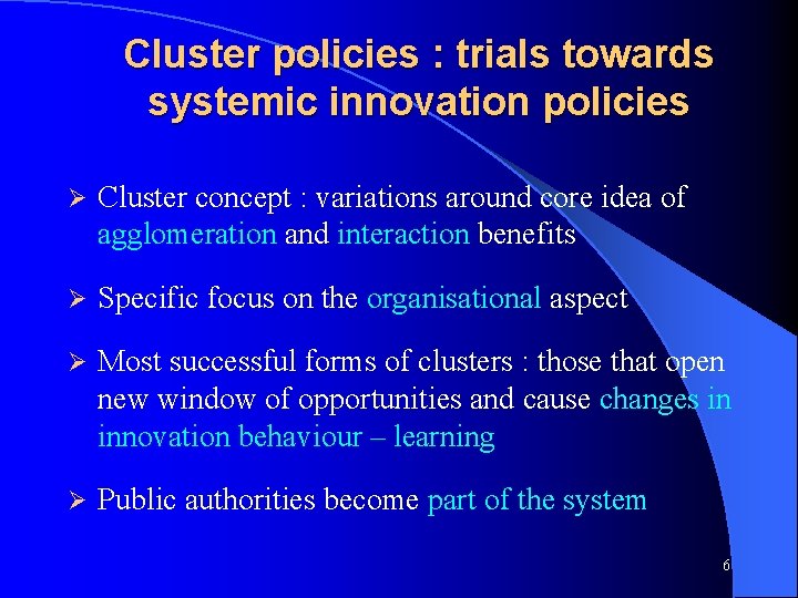 Cluster policies : trials towards systemic innovation policies Ø Cluster concept : variations around