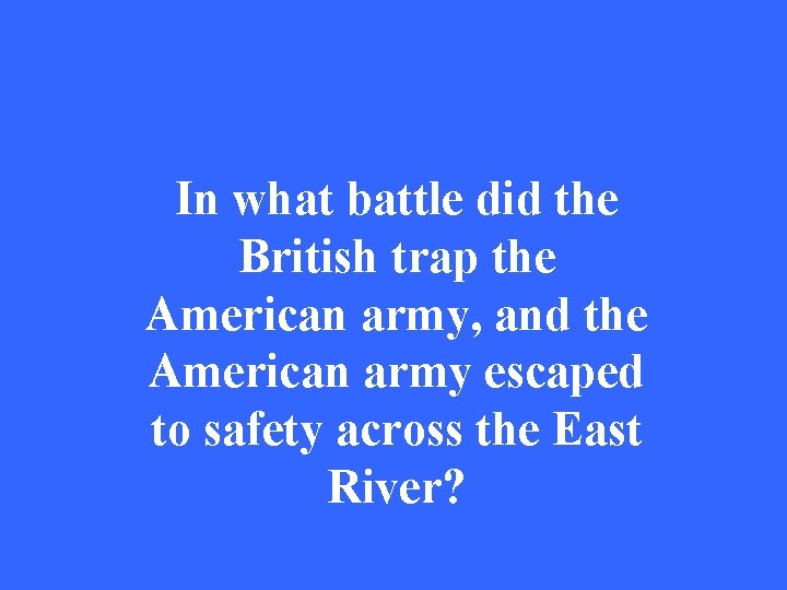 In what battle did the British trap the American army, and the American army