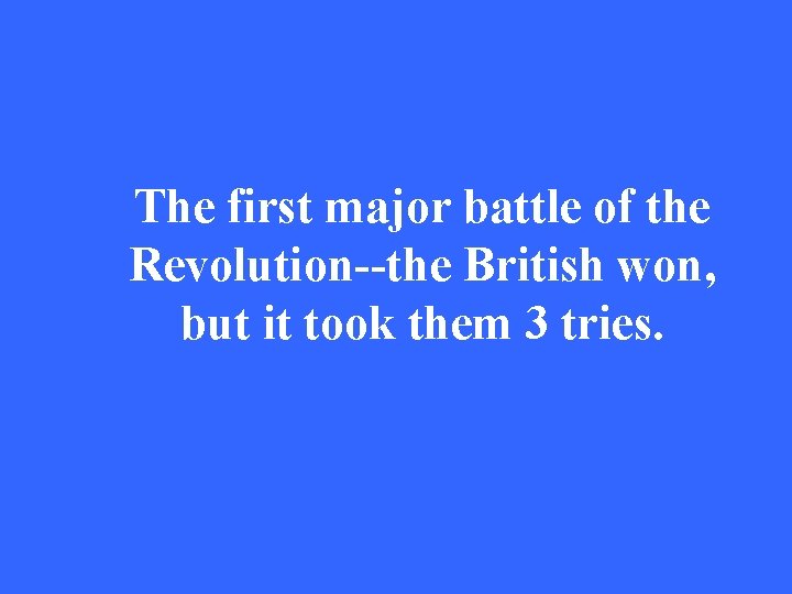 The first major battle of the Revolution--the British won, but it took them 3